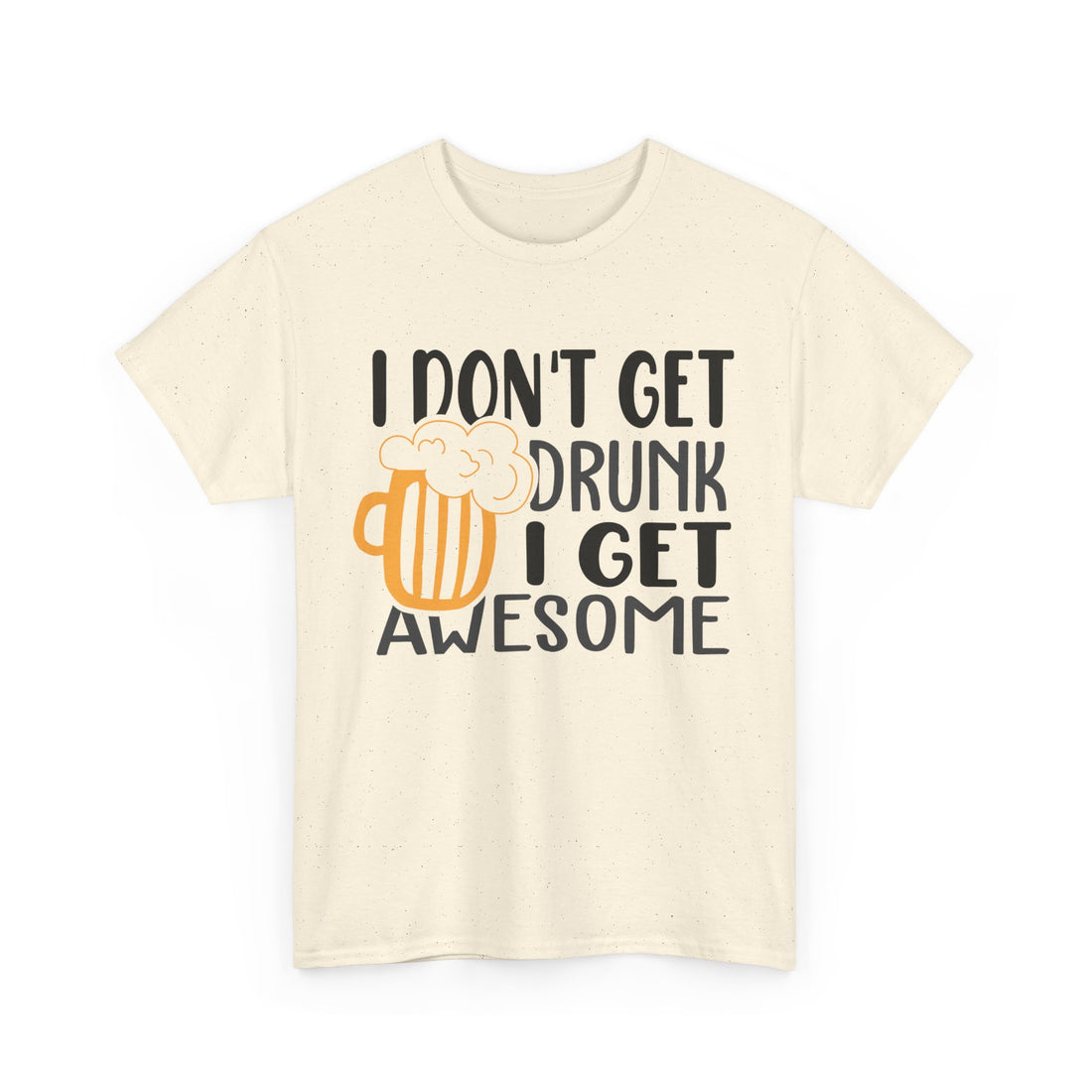 I Don't Get Drunk I Get Awesome  T-Shirt