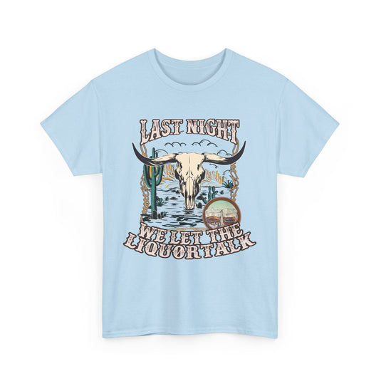 Last Night We Let The Liquor Talk Western T-Shirt