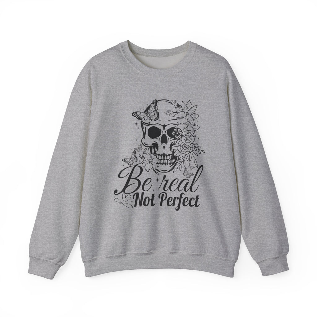 Be Real Not Perfect Sweatshirt