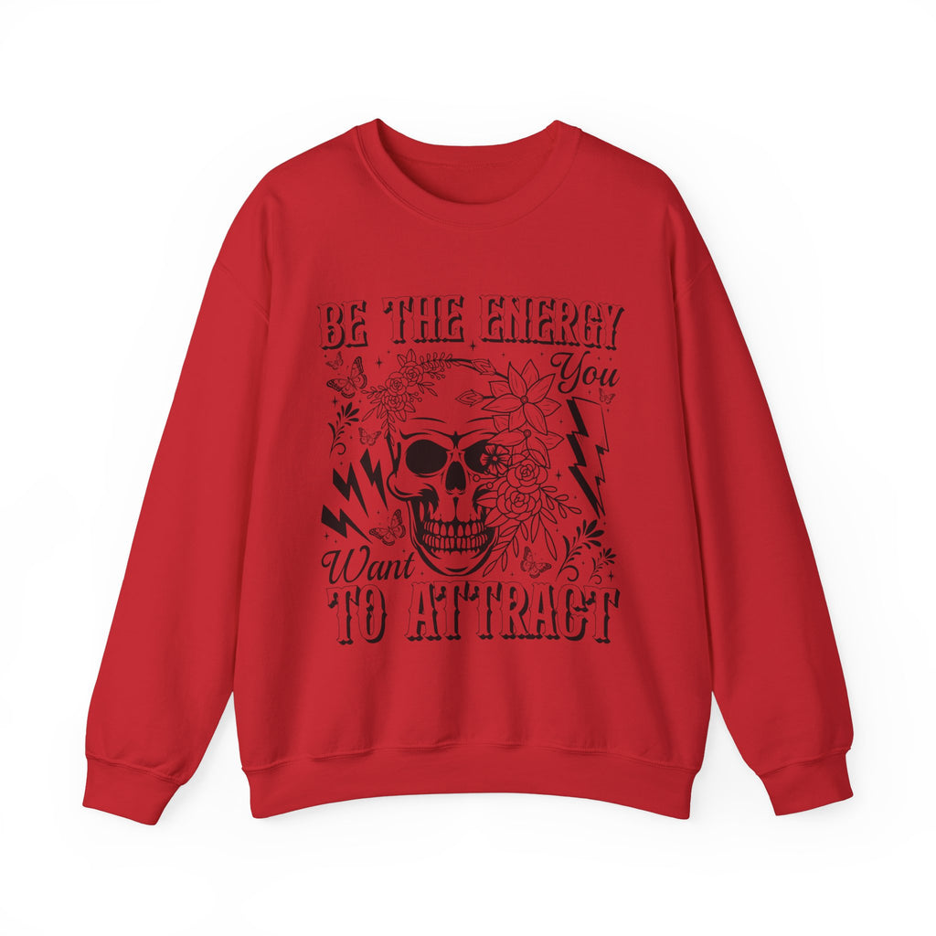 Be The Energy You Want Sweatshirt