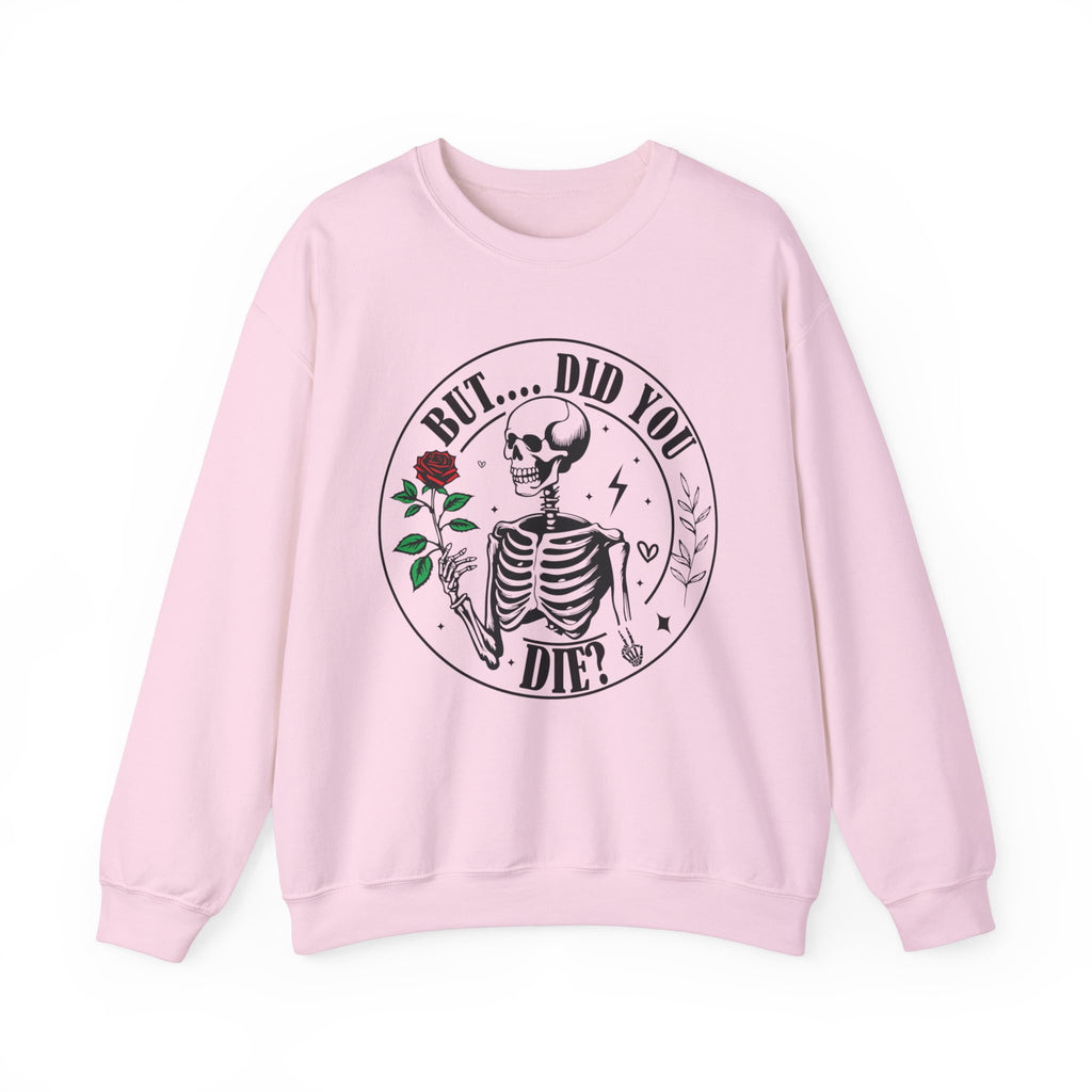 But Did You Die Sweatshirt