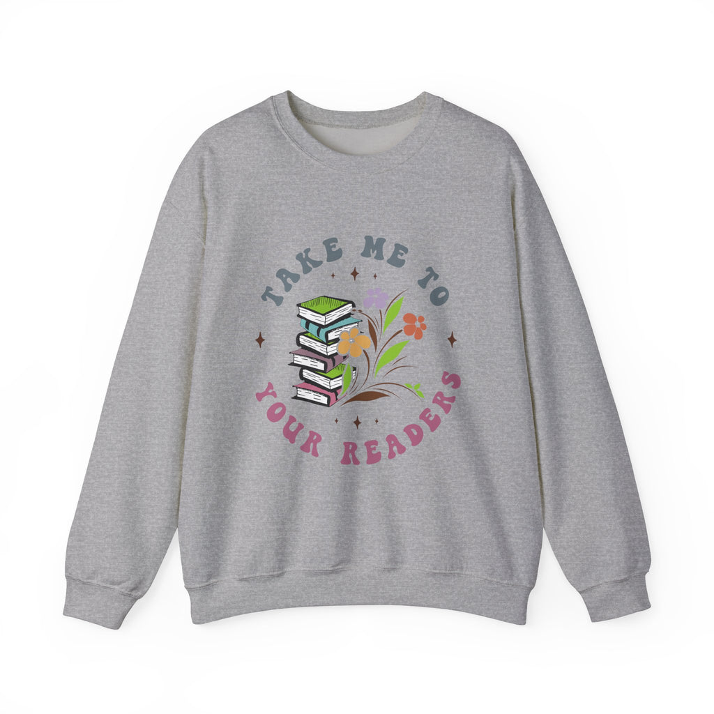 Take Me To Your Readers Sweatshirt