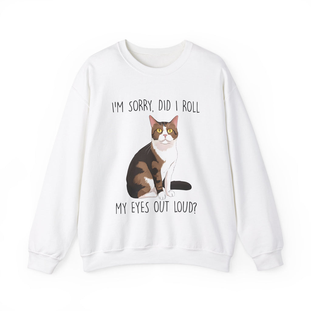 I'm Sorry, Did I Roll My Eyes Sweatshirt