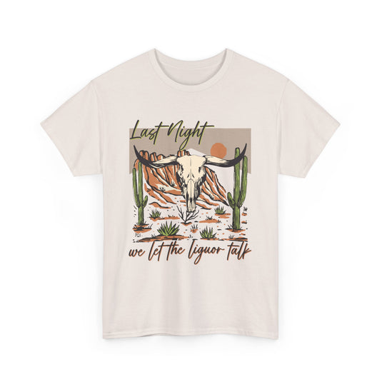 Last Night We Let The Liquor Talk Western T-Shirt