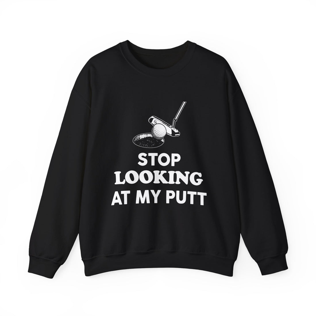 Stop Looking At My Putt Sweatshirt