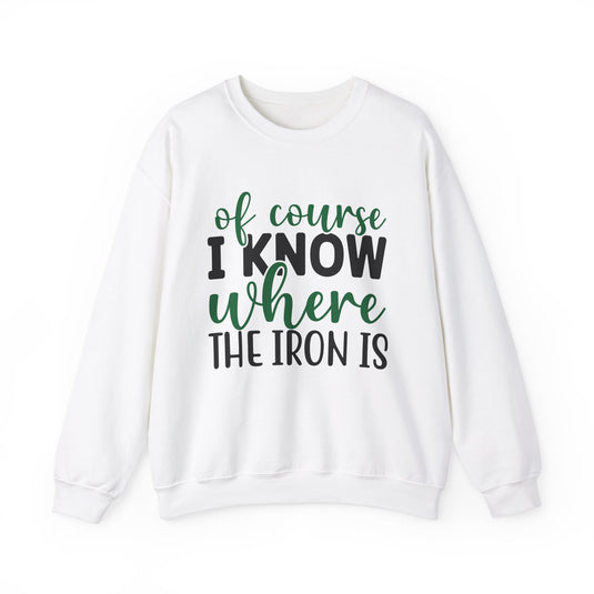 Of Course I Know Where The Iron Is Golf Sweatshirt