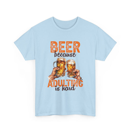 Beer Because Adulting is Hard Alcohol T-Shirt