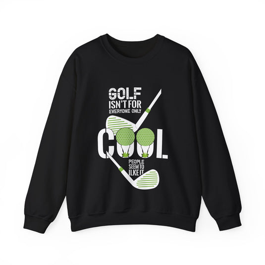 Golf Isn't For Everyone Only Golf Sweatshirt