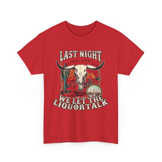 Last Night We Let The Liquor Talk Western T-Shirt