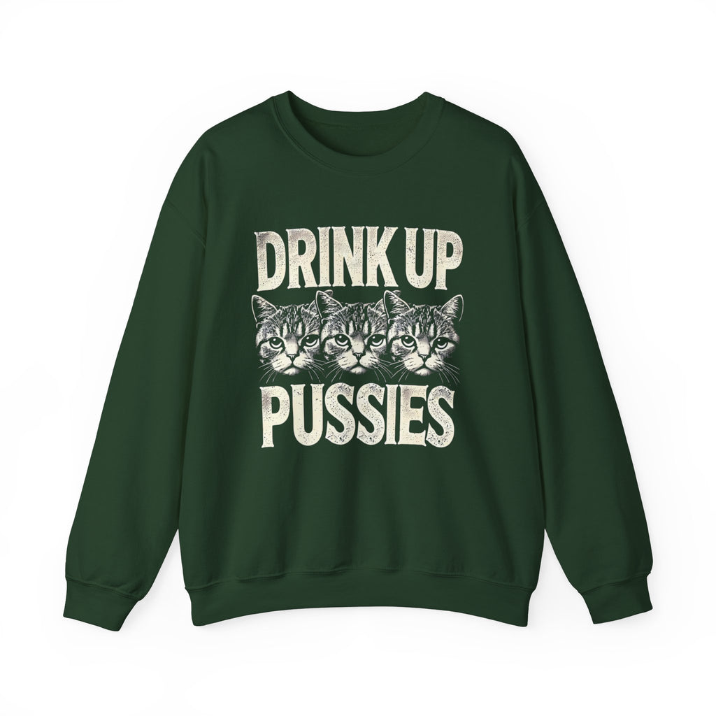 Drink Up Pussies Sweatshirt