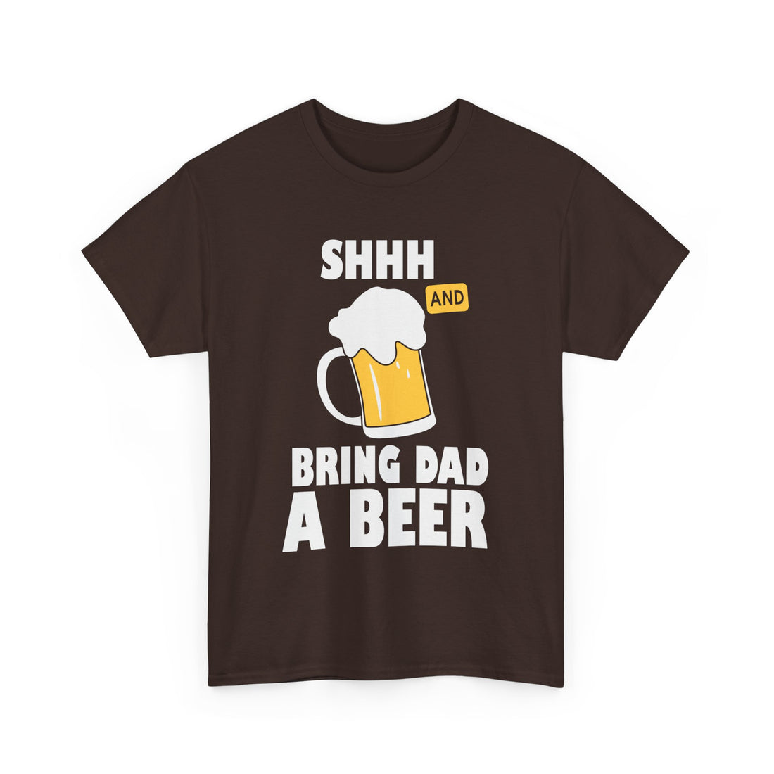 Shhh Bring Dad a Beer  T-Shirt