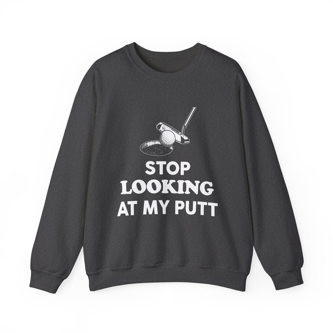 Stop Looking At My Putt Sweatshirt