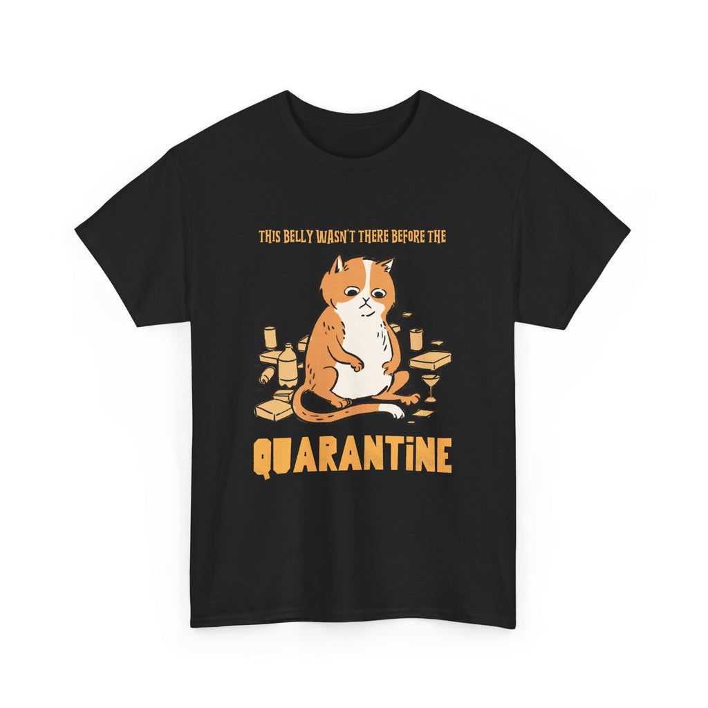 Belly Wasn't There Before Quarantine T-Shirt