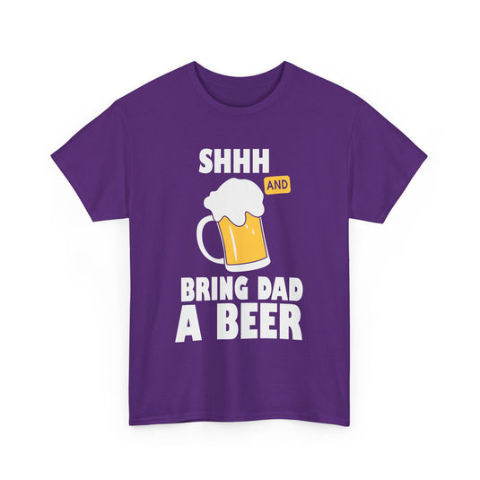 Shhh Bring Dad a Beer Alcohol T-Shirt