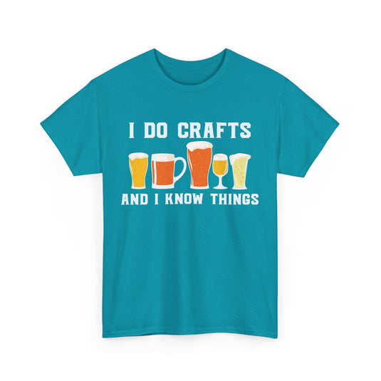 I Do Crafts and I Know Things Alcohol T-Shirt