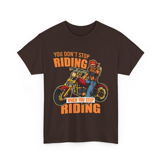 You Don't Stop Riding Motorcycle T-Shirt