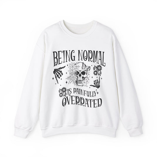 Being Normal Is Painfully Overated Snarky Skulls Sweatshirt