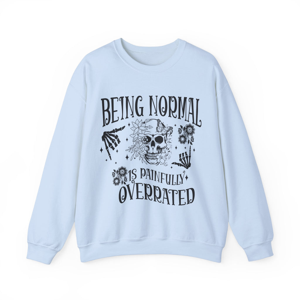 Being Normal Is Painfully Overated Sweatshirt