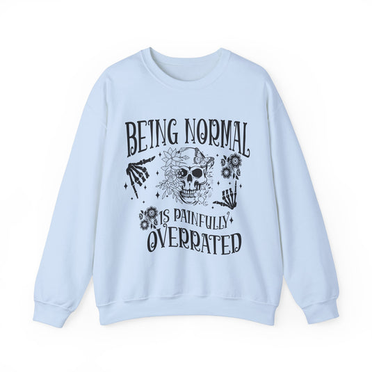 Being Normal Is Painfully Overated Snarky Skulls Sweatshirt