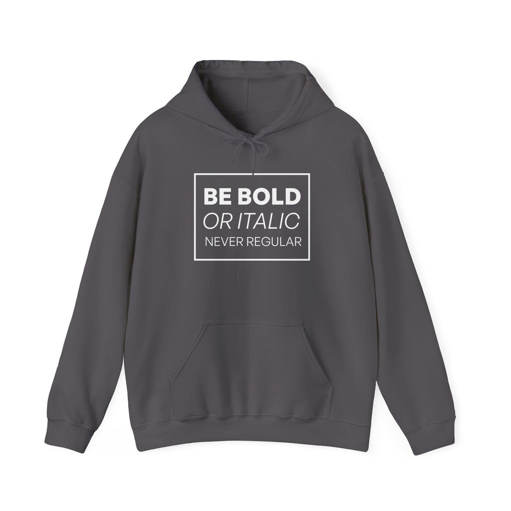 Be Bold Or Italic Never Regular Hoodie