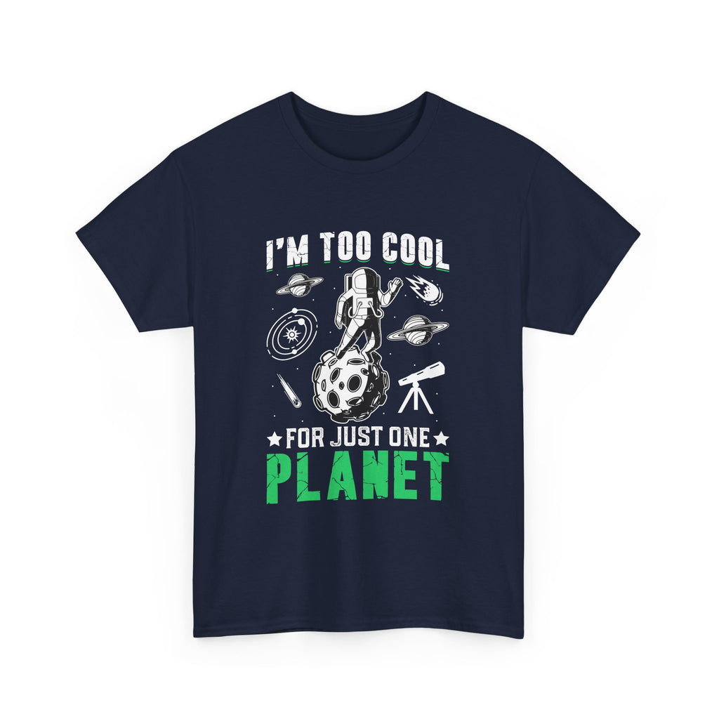 I'm Too Cool For One Planet  T-Shirt