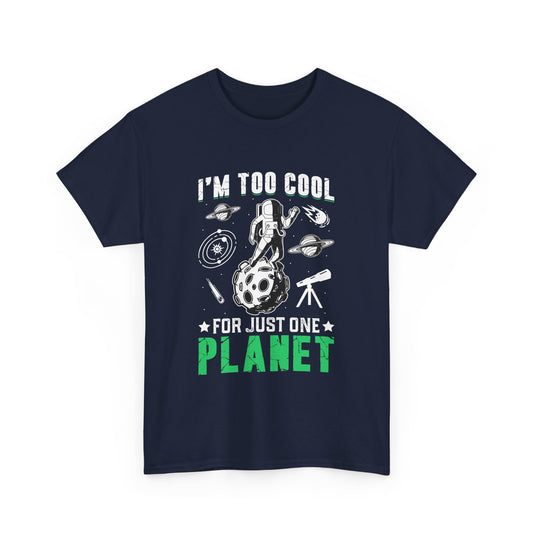 I'm Too Cool For One Planet Space T-Shirt