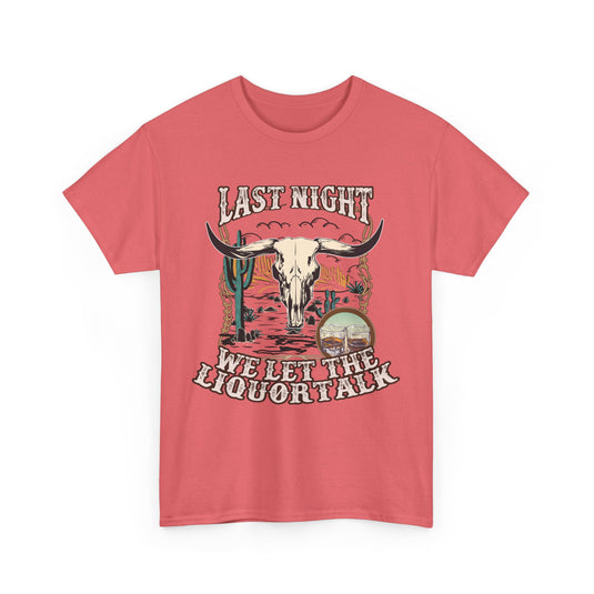 Last Night We Let The Liquor Talk Western T-Shirt