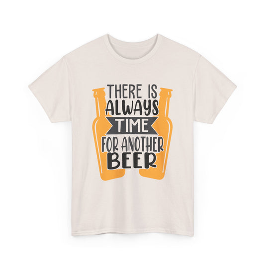 There Is Always Time For Another Beer Alcohol T-Shirt