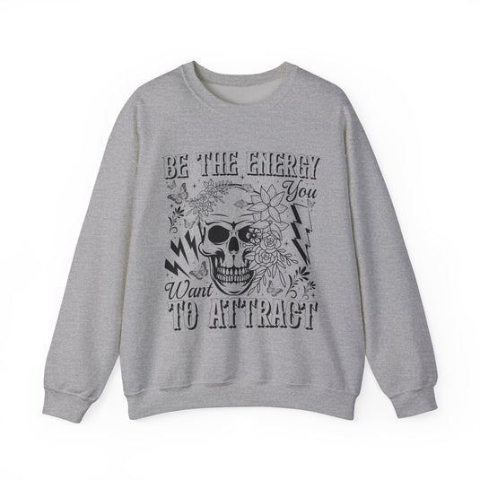 Be The Energy You Want Snarky Skulls Sweatshirt