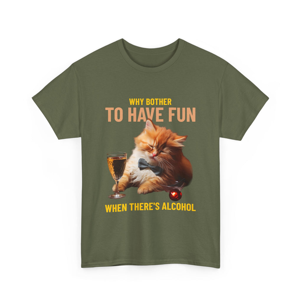 Why Bother To Have Fun Alcohol T-Shirt