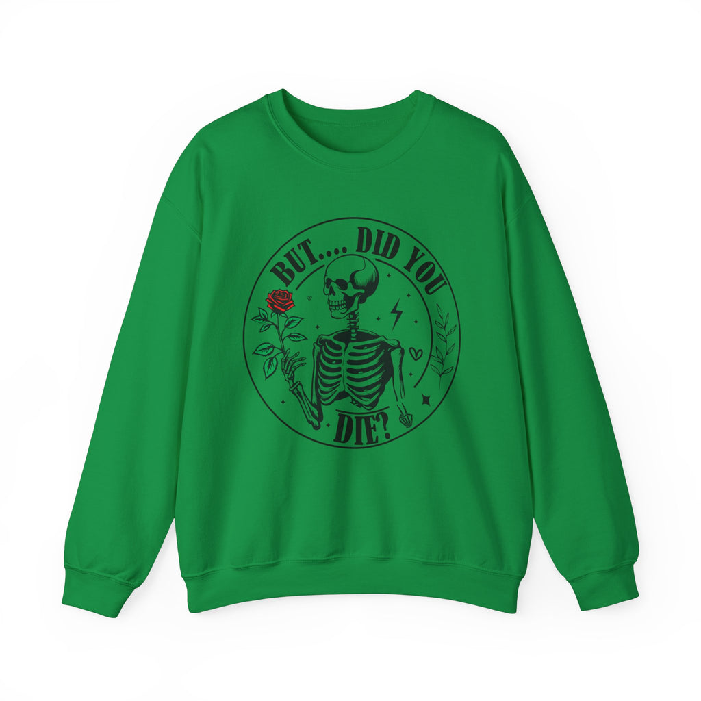 But Did You Die Sweatshirt