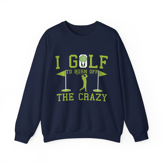 To Burn Off The Crazy Golf Sweatshirt