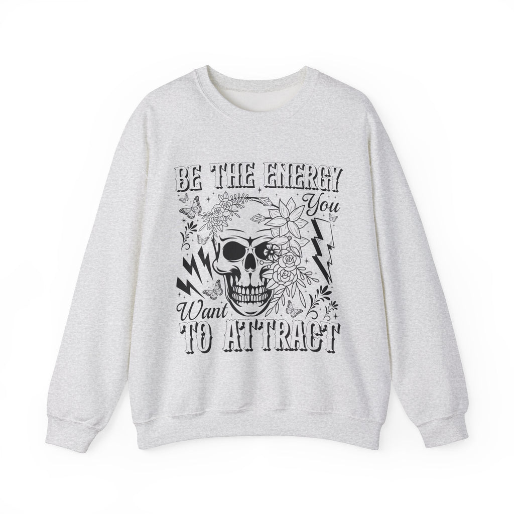 Be The Energy You Want Sweatshirt