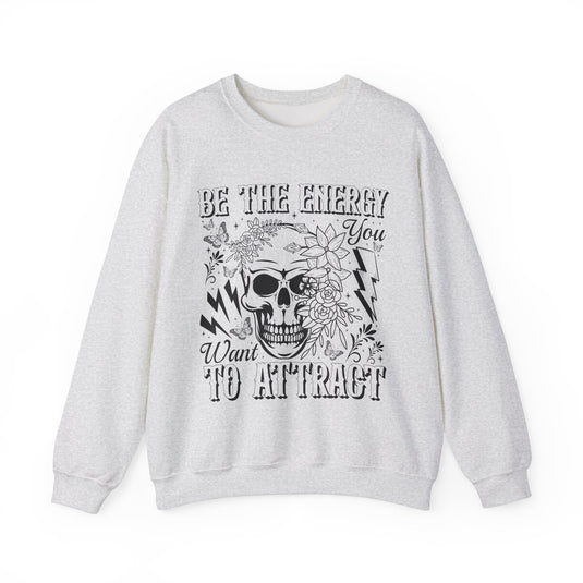 Be The Energy You Want Snarky Skulls Sweatshirt