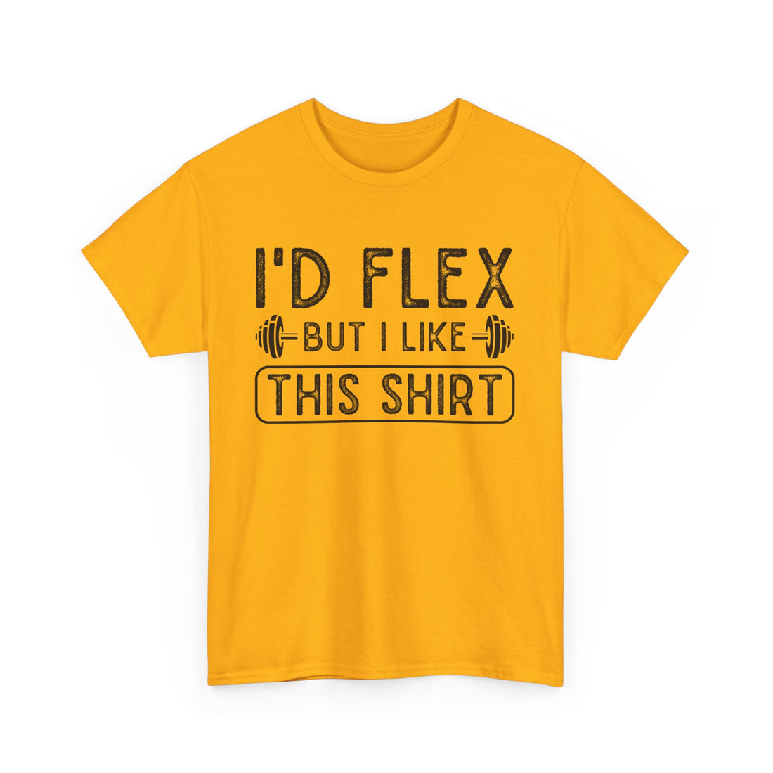 I'd Flex But I Like This Shirt T-Shirt