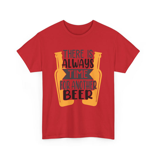 There Is Always Time For Another Beer Alcohol T-Shirt