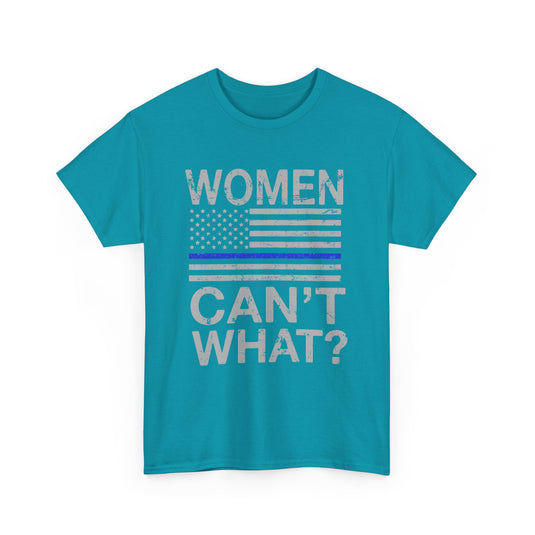 Women Can't What? Patriotic T-Shirt