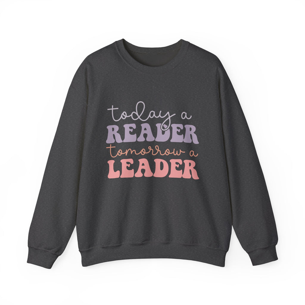 Today a Reader Tomorrow a Leader Sweatshirt