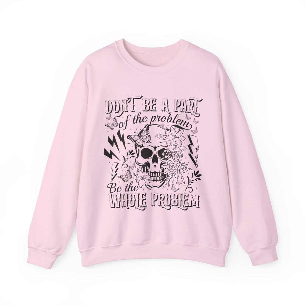 Dont Be Apart Of The Problem Sweatshirt