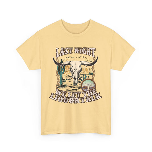 Last Night We Let The Liquor Talk Western T-Shirt