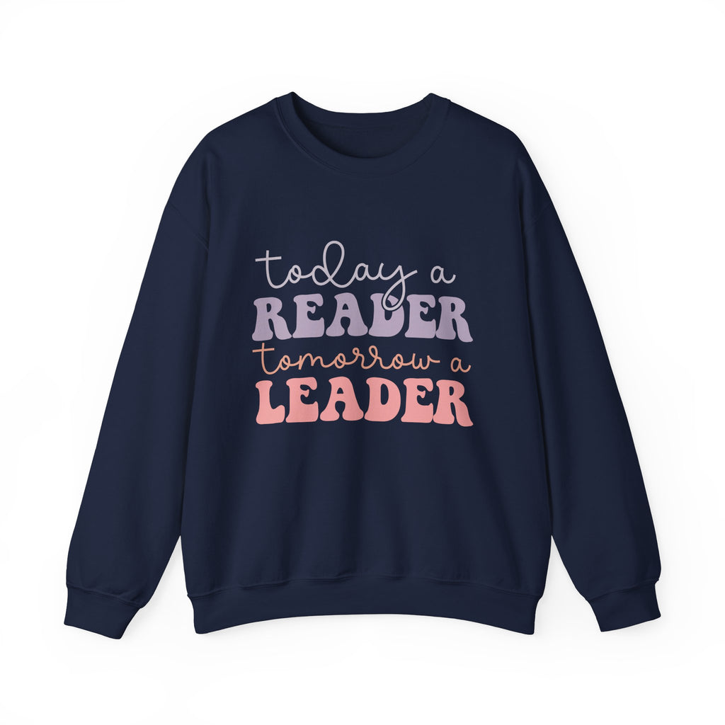 Today a Reader Tomorrow a Leader Sweatshirt