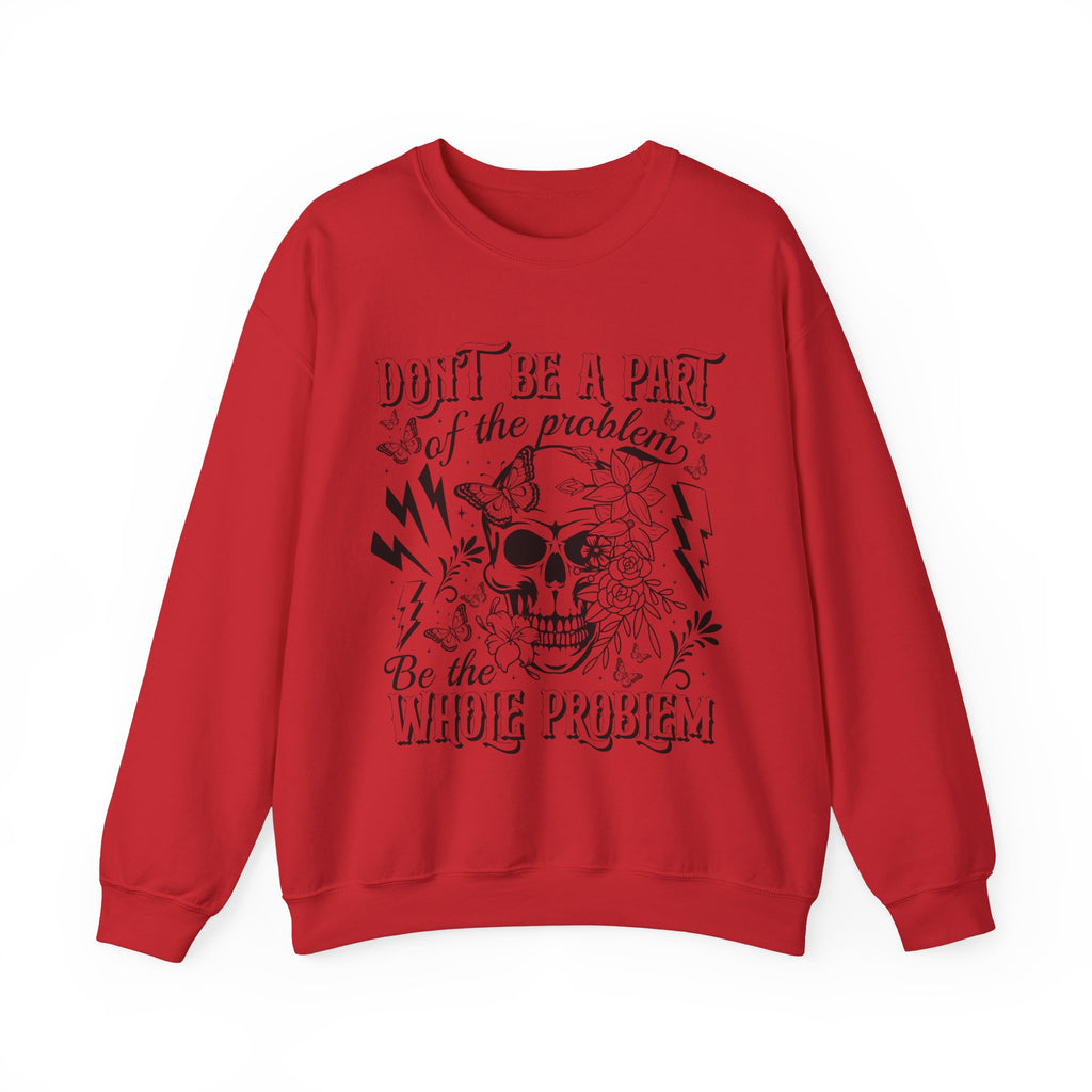 Dont Be Apart Of The Problem Sweatshirt