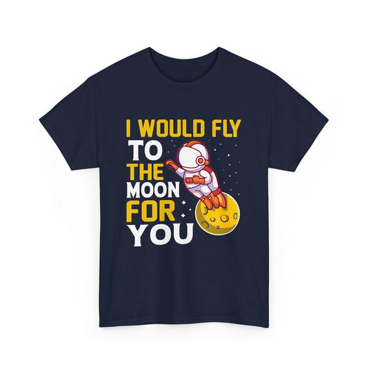 I Would Fly To The Moon For You Space T-Shirt