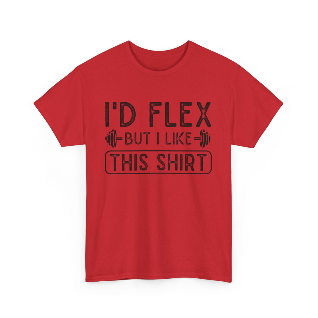 I'd Flex But I Like This Shirt T-Shirt