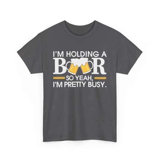 Im Holding a Beer Alcohol T-Shirt