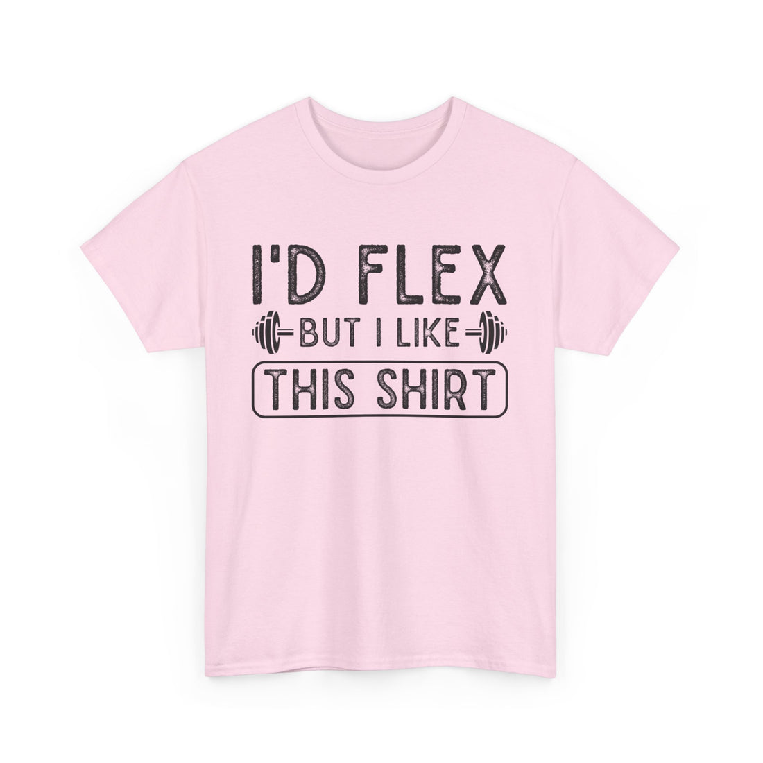 I'd Flex But I Like This Shirt T-Shirt