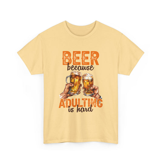 Beer Because Adulting is Hard Alcohol T-Shirt