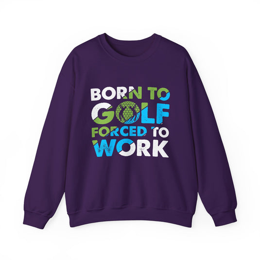 Born To Golf Forced To Work Golf Sweatshirt