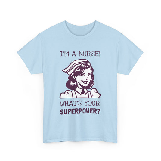 I'm a Nurse What's Your Superpower Streetwear T-Shirt