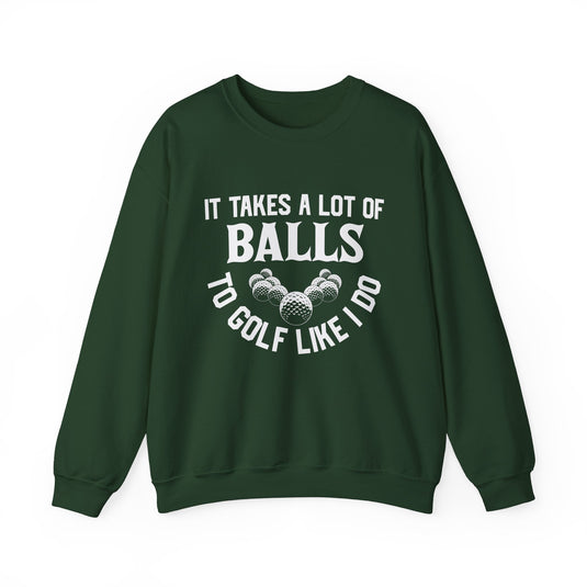 It Takes A Lot Of Balls Golf Sweatshirt